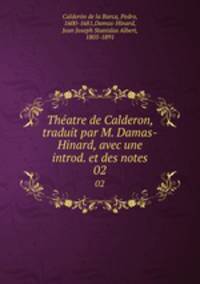 Thatre de Calderon, traduit par M. Damas-Hinard, avec une introd. et des notes. 02