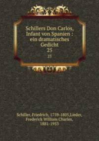 Schillers Don Carlos, Infant von Spanien : ein dramatisches Gedicht. 25