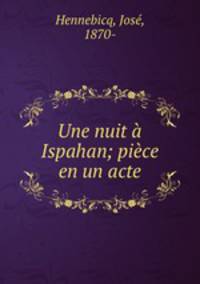 Une nuit a Ispahan; piece en un acte