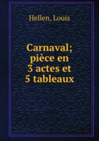 Carnaval; piece en 3 actes et 5 tableaux