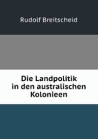 Die Landpolitik in den australischen Kolonieen