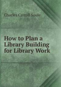 How to Plan a Library Building for Library Work