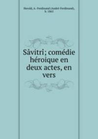 Savitri; comedie heroique en deux actes, en vers