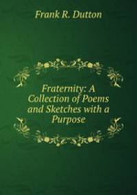 Fraternity: A Collection of Poems and Sketches with a Purpose