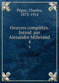 Oeuvres compltes. Introd. par Alexandre Millerand. 4