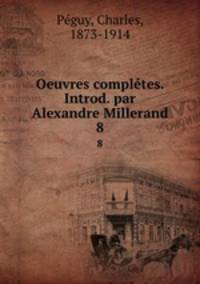 Oeuvres compltes. Introd. par Alexandre Millerand. 8
