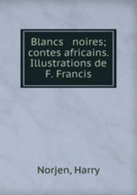 Blancs & noires; contes africains. Illustrations de F. Francis