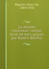 La double maitresse; roman. Orne de bois graves par Robert Bonfils