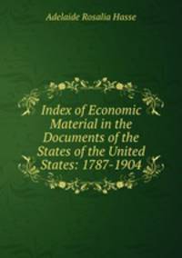 Index of Economic Material in the Documents of the States of the United States: 1787-1904