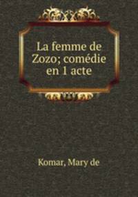 La femme de Zozo; comedie en 1 acte