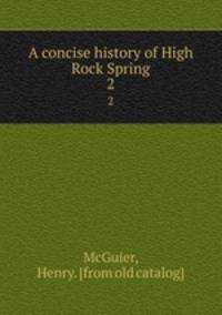 A concise history of High Rock Spring. 2