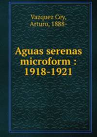 Aguas serenas microform : 1918-1921