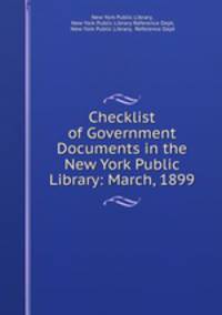 Checklist of Government Documents in the New York Public Library: March, 1899