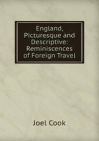 England, Picturesque and Descriptive: Reminiscences of Foreign Travel