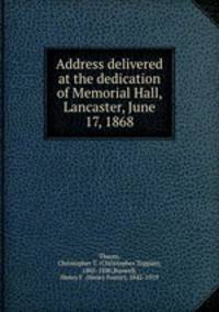 Address delivered at the dedication of Memorial Hall, Lancaster, June 17, 1868