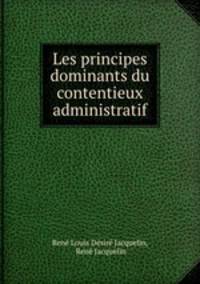 Les principes dominants du contentieux administratif