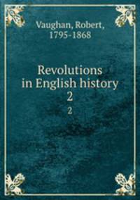 Revolutions in English history. 2