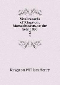 Vital records of Kingston, Massachusetts, to the year 1850. 2