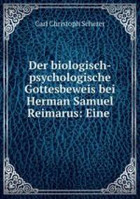 Der biologisch-psychologische Gottesbeweis bei Herman Samuel Reimarus: Eine .
