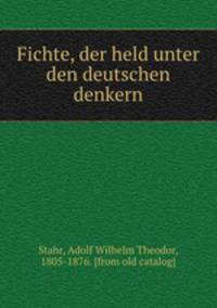 Fichte, der held unter den deutschen denkern