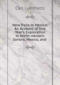 New Trails in Mexico: An Account of One Year