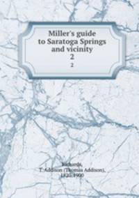 Miller`s guide to Saratoga Springs and vicinity. 2