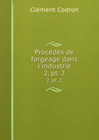 Procds de forgeage dans l`industrie. 2, pt. 2