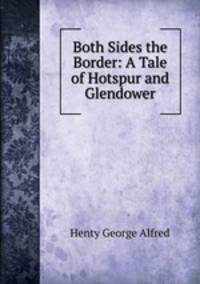 Both Sides the Border: A Tale of Hotspur and Glendower