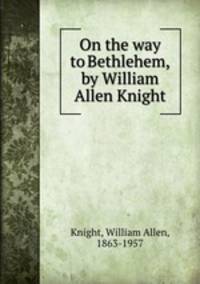 On the way to Bethlehem, by William Allen Knight
