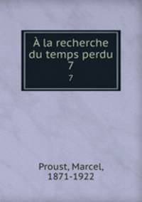 la recherche du temps perdu. 7