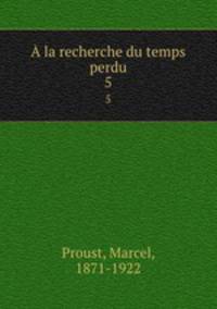 la recherche du temps perdu. 5