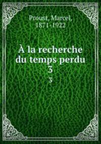 la recherche du temps perdu. 3