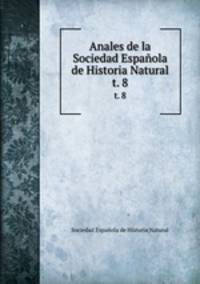 Anales de la Sociedad Espaola de Historia Natural. t. 8