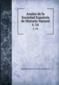Anales de la Sociedad Espaola de Historia Natural. t. 14