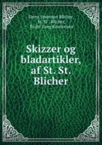 Skizzer og bladartikler, af St. St. Blicher