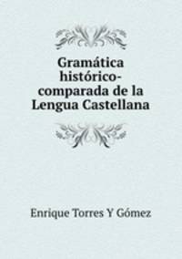 Gramatica historico-comparada de la Lengua Castellana