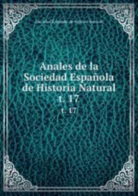 Anales de la Sociedad Espaola de Historia Natural. t. 17