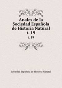 Anales de la Sociedad Espaola de Historia Natural. t. 19