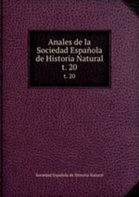 Anales de la Sociedad Espaola de Historia Natural. t. 20