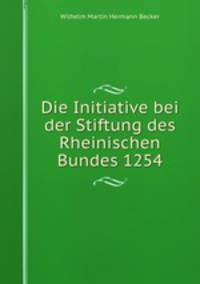 Die Initiative bei der Stiftung des Rheinischen Bundes 1254.