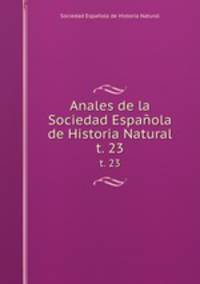 Anales de la Sociedad Espaola de Historia Natural. t. 23