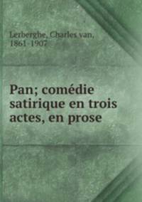 Pan; comedie satirique en trois actes, en prose