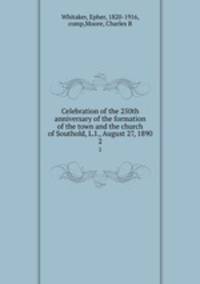 Celebration of the 250th anniversary of the formation of the town and the church of Southold, L.I., August 27, 1890. 2