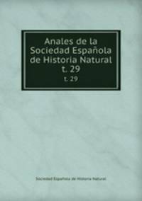 Anales de la Sociedad Espaola de Historia Natural. t. 29