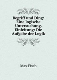Begriff und Ding: Eine logische Untersuchung. Einleitung: Die Aufgabe der Logik