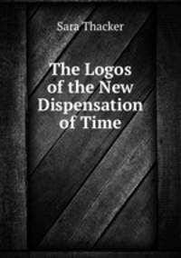 The Logos of the New Dispensation of Time