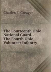 The Fourteenth Ohio National Guard--: The Fourth Ohio Volunteer Infantry