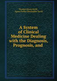 A System of Clinical Medicine Dealing with the Diagnosis, Prognosis, and .