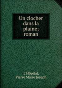 Un clocher dans la plaine; roman