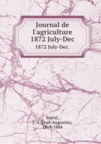 Journal de l`agriculture. 1872 July-Dec.